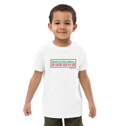 Believe in Your Dreams..Be Brave and Go On! Kids T-Shirt (Unisex)